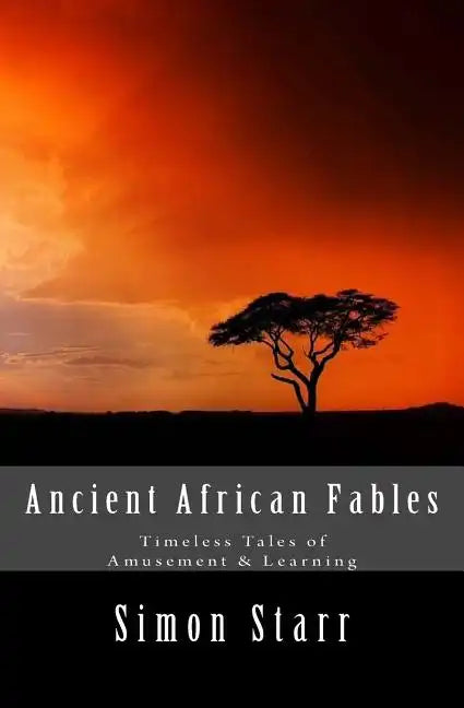 Ancient African Fables: Timeless Tales of Amusement & Learning - Paperback