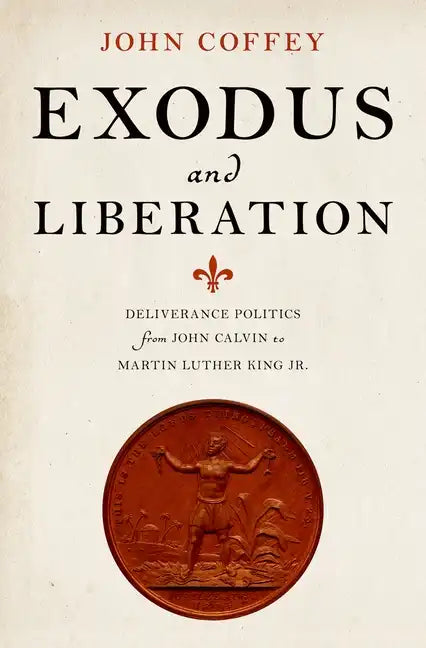 Exodus and Liberation: Deliverance Politics from John Calvin to Martin Luther King Jr. - Hardcover
