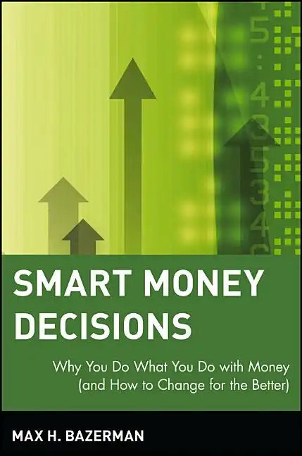 Smart Money Decisions: Why You Do What You Do with Money (and How to Change for the Better) - Paperback