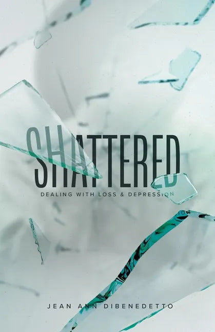 Shattered: Dealing with Loss & Depression - Paperback