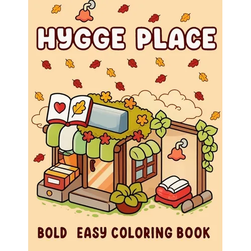 Hygge Place: Coloring Book for Adults and Teens, Calm and Comfort Designs for Relaxation with Cozy Little Corners - Paperback