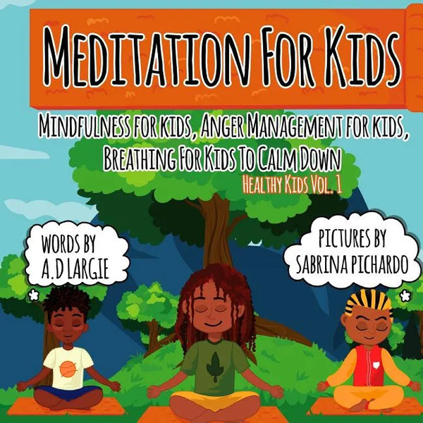 Meditation For Kids: Mindfulness for Kids: Anger Management for Kids: Breathing for Kids To Calm Down - Paperback