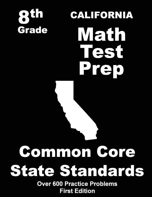 California 8th Grade Math Test Prep: Common Core Learning Standards - Paperback