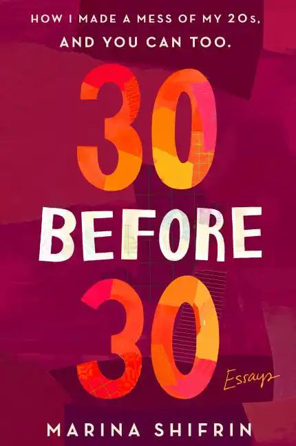 30 Before 30: How I Made a Mess of My 20s, and You Can Too: Essays - Paperback