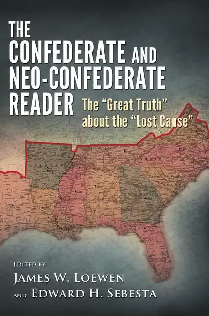 The Confederate and Neo-Confederate Reader: The Great Truth about the Lost Cause - Hardcover