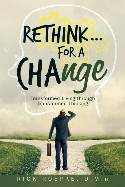 Rethink...For a Change: Transformed Living Through Transformed Thinking - Paperback