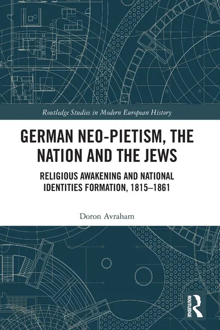 German Neo-Pietism, the Nation and the Jews: Religious Awakening and National Identities Formation, 1815-1861 - Paperback