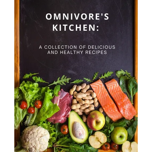 Omnivore's Kitchen: : A Collection of Delicious and Healthy Recipes - Paperback