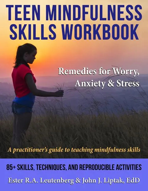 Teen Mindfulness Skills Workbook; Remedies for Worry, Anxiety & Stress: A practitioner's guide to teaching mindfulness skills - Paperback