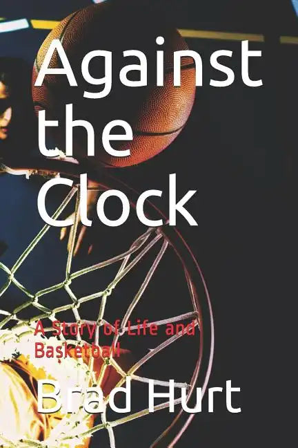 Against the Clock: A Story of Life and Basketball - Paperback