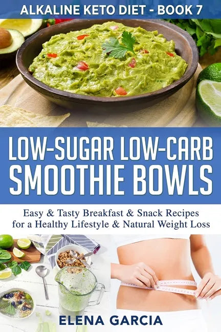 Low-Sugar Low-Carb Smoothie Bowls: Easy & Tasty Breakfast & Snack Recipes for a Healthy Lifestyle & Natural Weight Loss - Paperback
