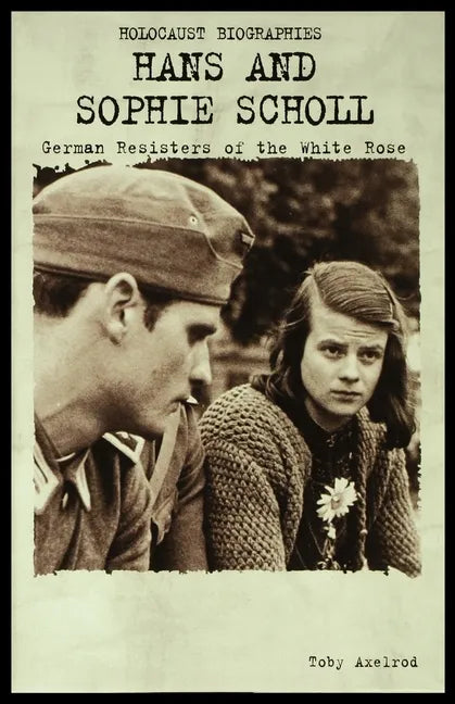 Hans and Sophie Scholl: German Resisters of the White Rose - Paperback