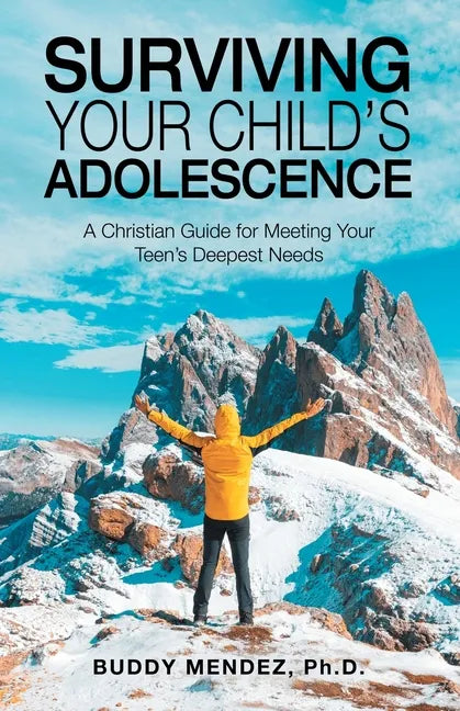 Surviving Your Child's Adolescence: A Christian Guide for Meeting Your Teen's Deepest Needs - Paperback