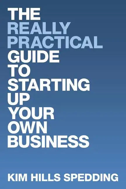 The Really Practical Guide to Starting Up Your Own Business - Paperback
