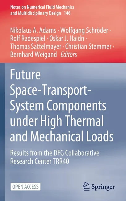 Future Space-Transport-System Components Under High Thermal and Mechanical Loads: Results from the Dfg Collaborative Research Center Trr40 - Hardcover