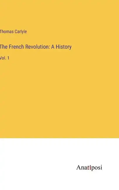 The French Revolution: A History: Vol. 1 - Hardcover