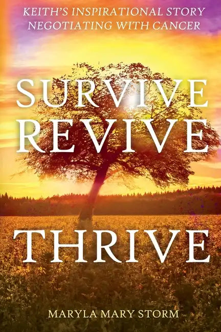 Keith's Inspirational Story Negotiating Cancer-Survive Revive Thrive - Paperback