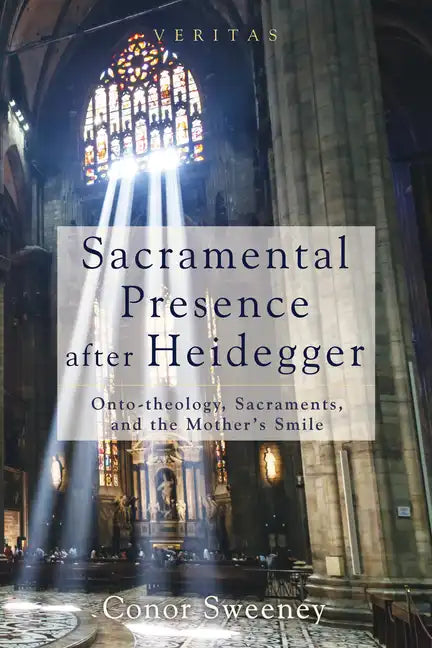 Sacramental Presence After Heidegger: Onto-Theology, Sacraments, and the Mother's Smile - Hardcover