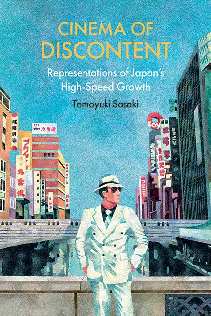 Cinema of Discontent: Representations of Japan's High-Speed Growth - Paperback