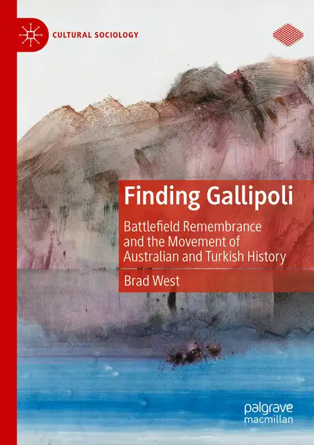 Finding Gallipoli: Battlefield Remembrance and the Movement of Australian and Turkish History - Paperback