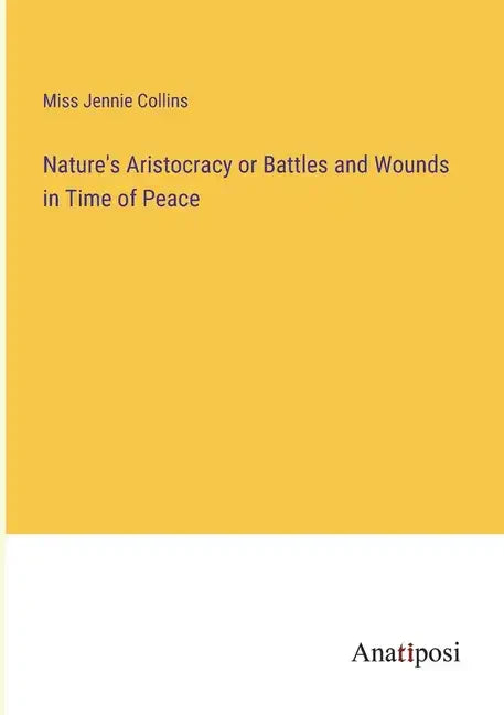 Nature's Aristocracy or Battles and Wounds in Time of Peace - Paperback