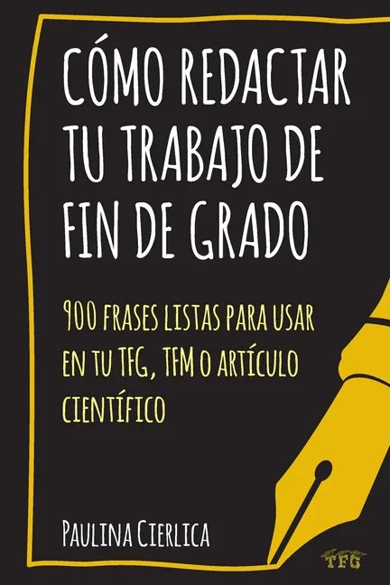 Cómo redactar tu trabajo de fin de grado: 900 frases listas para usar en tu TFG, TFM o artículo científico - Paperback