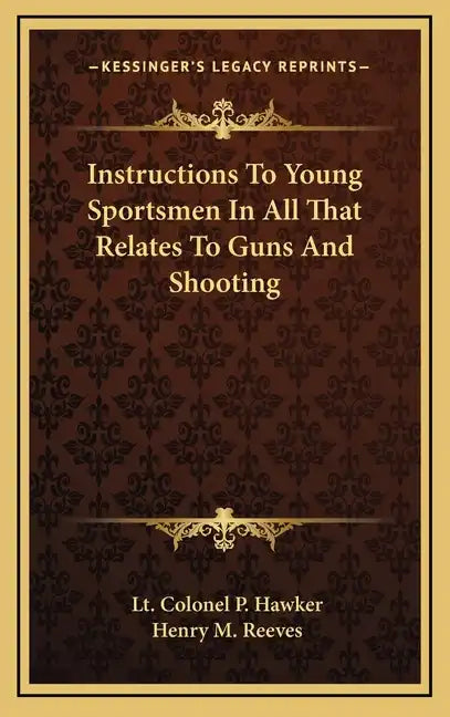 Instructions to Young Sportsmen in All That Relates to Guns and Shooting - Hardcover