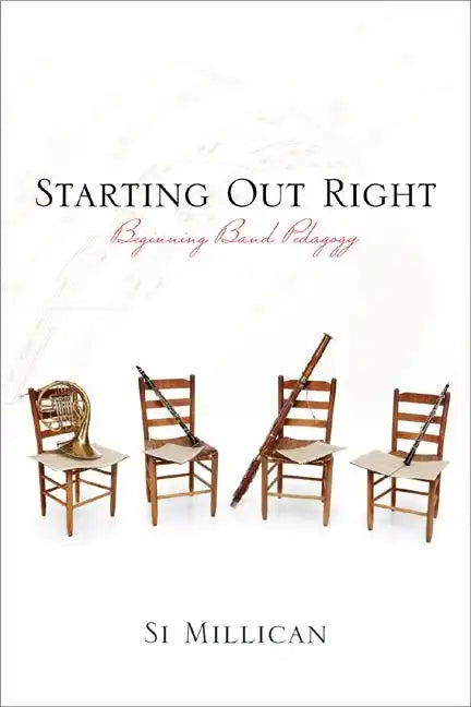 Starting Out Right: Beginning Band Pedagogy - Hardcover