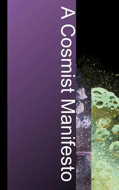 A Cosmist Manifesto: Practical Philosophy for the Posthuman Age - Paperback