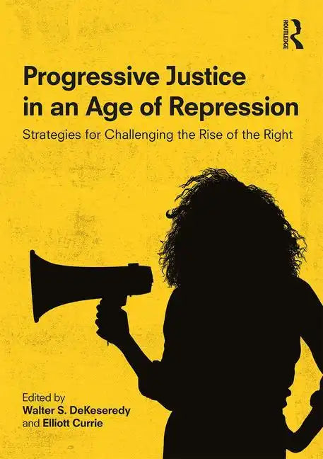 Progressive Justice in an Age of Repression: Strategies for Challenging the Rise of the Right - Paperback