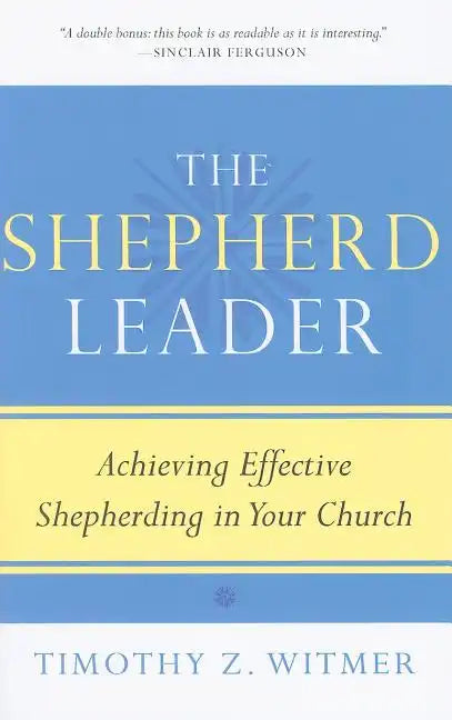 The Shepherd Leader: Achieving Effective Shepherding in Your Church - Paperback
