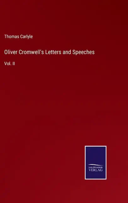 Oliver Cromwell's Letters and Speeches: Vol. II - Hardcover