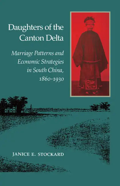 Daughters of the Canton Delta: Marriage Patterns and Economic Strategies in South China, 1860-1930 - Paperback