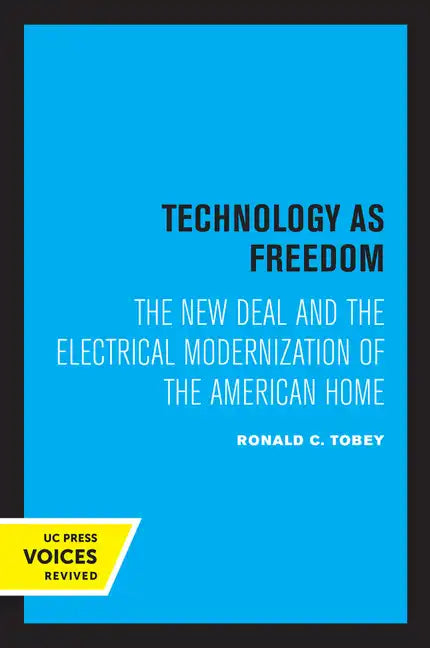 Technology as Freedom: The New Deal and the Electrical Modernization of the American Home - Paperback