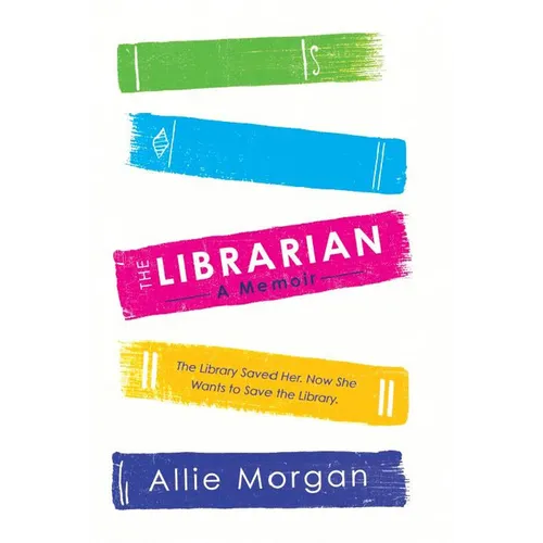 The Librarian: The Library Saved Her. Now She Wants to Save the Library - Hardcover