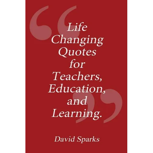 Life Changing Quotes for Teachers, Education and Learning - Paperback