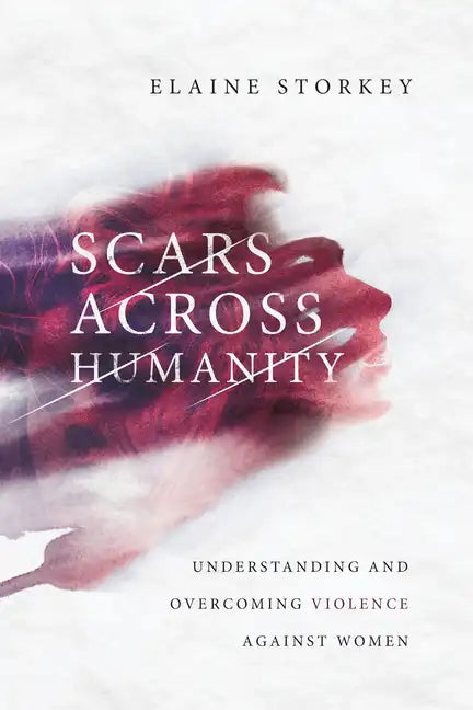 Scars Across Humanity: Understanding and Overcoming Violence Against Women - Paperback