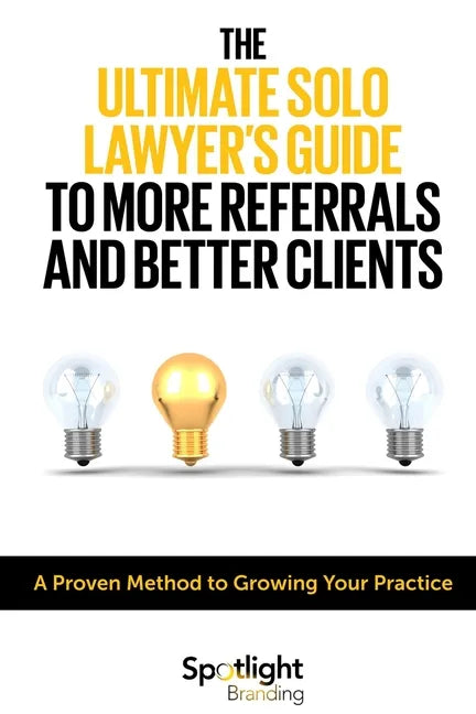 The Ultimate Solo Lawyer's Guide to More Referrals and Better Clients - Paperback