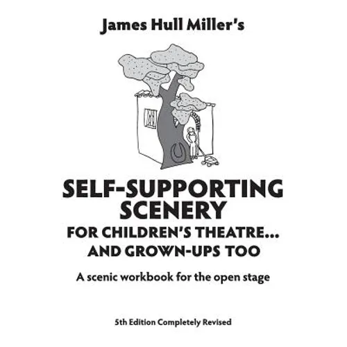 Self-Supporting Scenery for Children's Theatre: A Scenic Workshop for the Open Stage - Paperback