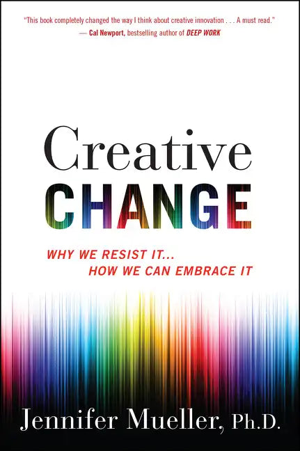 Creative Change: Why We Resist It . . . How We Can Embrace It - Paperback