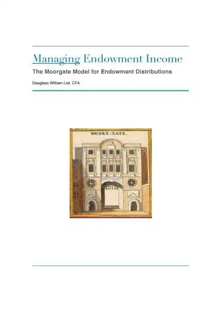 Managing Endowment Income: The Moorgate Approach to Managing Endowment Distributions - Paperback