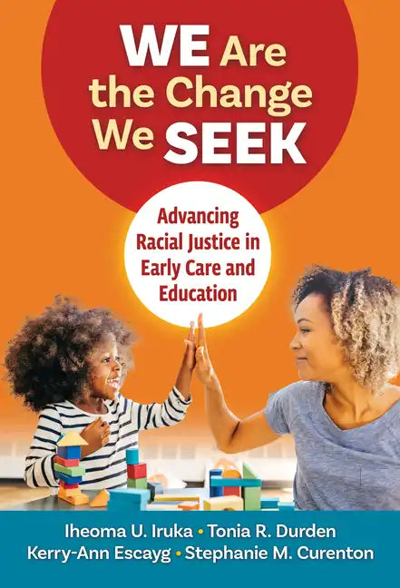 We Are the Change We Seek: Advancing Racial Justice in Early Care and Education - Paperback