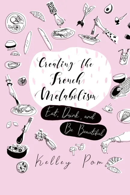 Creating the French Metabolism: Eat, Drink, and Be Beautiful - Paperback