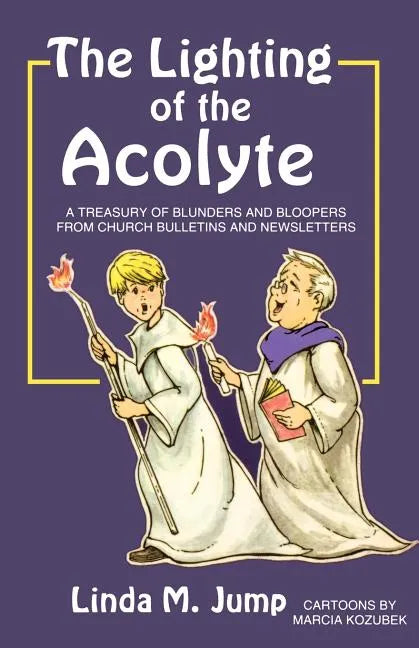 The Lighting of the Acolyte: A Treasury Of Blunders And Bloopers From Church Bulletins And Newsletters - Paperback