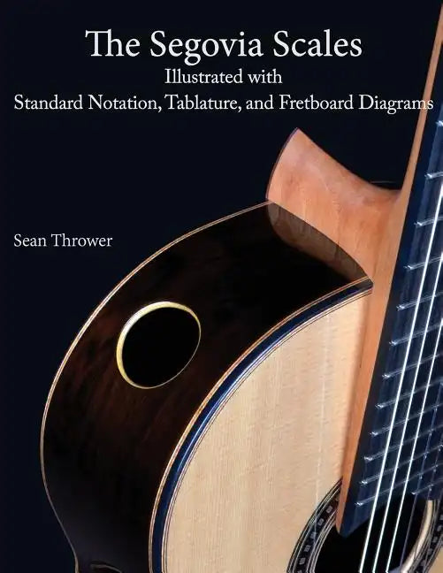 The Segovia Scales: Illustrated with Standard Notation, Tablature, and Fretboard Diagrams - Paperback