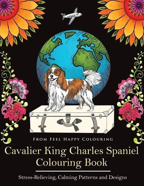 Cavalier King Charles Spaniel Colouring Book: Fun Cavalier King Charles Spaniel Coloring Book for Adults and Kids 10+ - Paperback