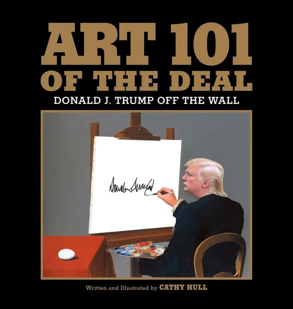 Art 101 of the Deal: Donald J. Trump Off the Wall - Hardcover