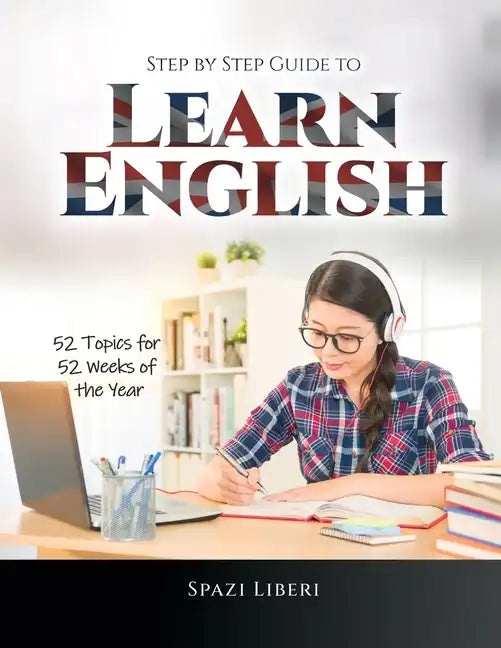Step by Step Guide to Learn English: 52 Topics for 52 Weeks of the Year - Paperback
