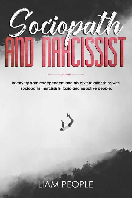 Sociopath and narcissist: Recovery from codependent and abusive relationships with sociopaths, narcissists, toxic and negative people. - Paperback