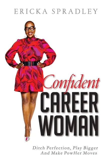 Confident Career Woman: Ditch Perfection, Play Bigger and Make PowHer Moves - Paperback